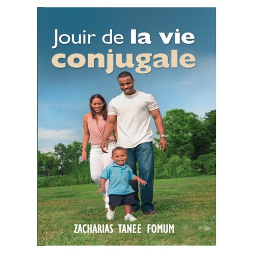 Jouir De La Vie Conjugale - Zacharias Tanee Fomum