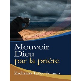 Mouvoir Dieu Par La Prière - Zacharias Tanee Fomum